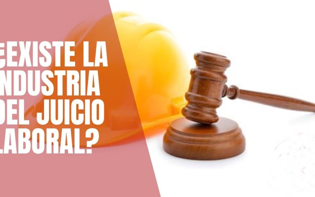 «La industria del juicio»: Un argumento  falaz para justificar la reforma laboral